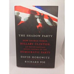 The Shadow Party: How George Soros, Hillary Clinton, and Sixties Radicals...